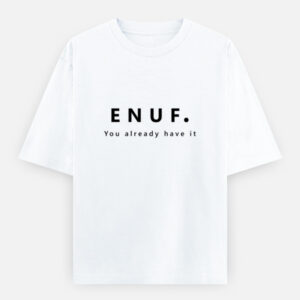 You have ENUF - White
